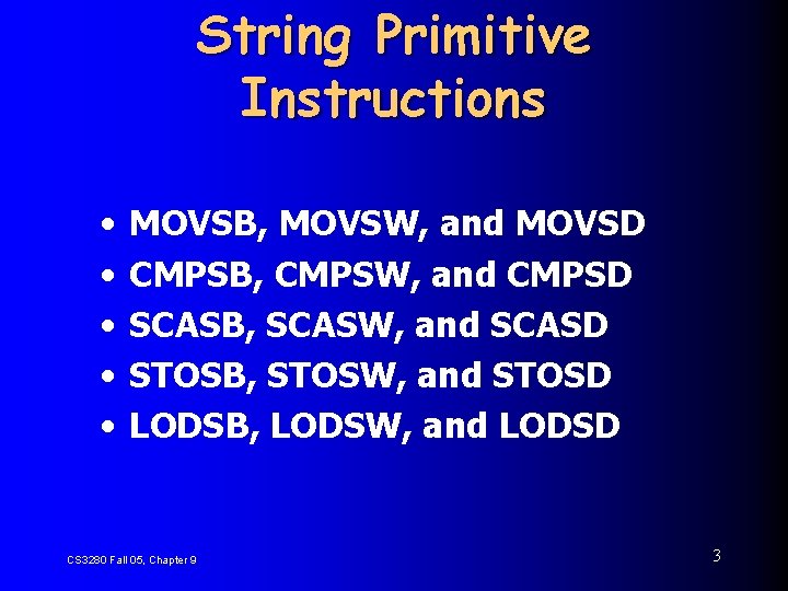 String Primitive Instructions • • • MOVSB, MOVSW, and MOVSD CMPSB, CMPSW, and CMPSD