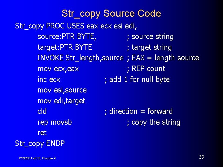 Str_copy Source Code Str_copy PROC USES eax ecx esi edi, source: PTR BYTE, ;