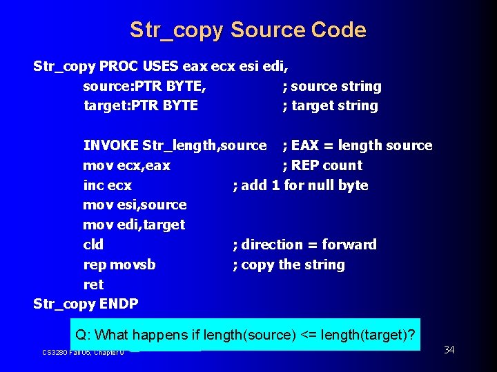 Str_copy Source Code Str_copy PROC USES eax ecx esi edi, source: PTR BYTE, ;