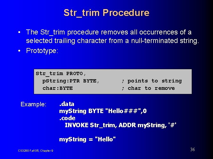 Str_trim Procedure • The Str_trim procedure removes all occurrences of a selected trailing character