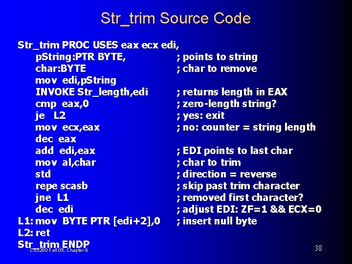 Str_trim Source Code Str_trim PROC USES eax ecx edi, p. String: PTR BYTE, ;