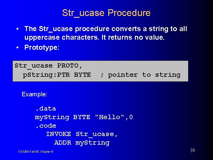 Str_ucase Procedure • The Str_ucase procedure converts a string to all uppercase characters. It