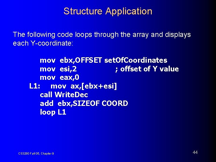 Structure Application The following code loops through the array and displays each Y-coordinate: mov