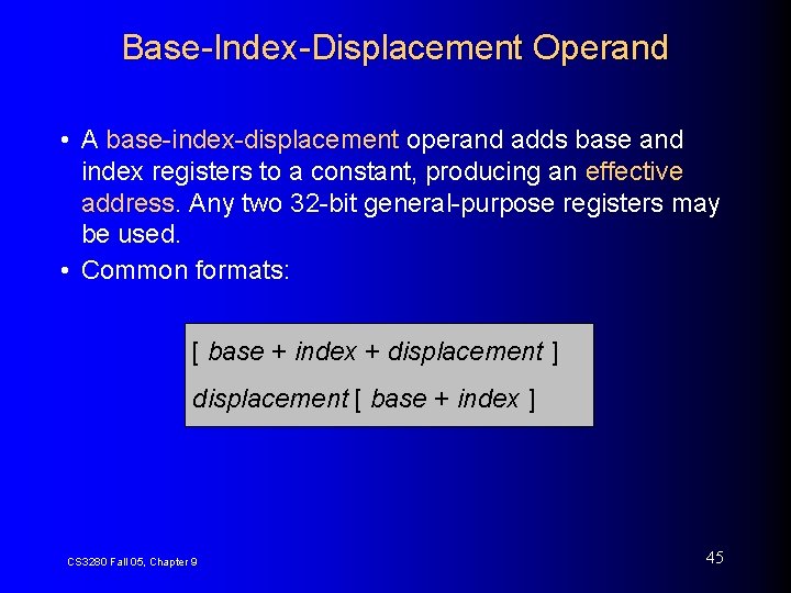 Base-Index-Displacement Operand • A base-index-displacement operand adds base and index registers to a constant,