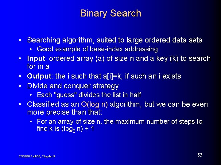 Binary Search • Searching algorithm, suited to large ordered data sets • Good example