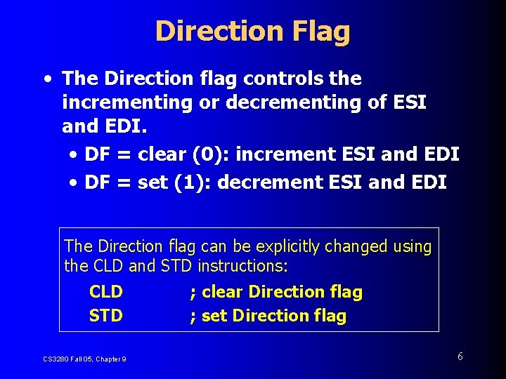 Direction Flag • The Direction flag controls the incrementing or decrementing of ESI and