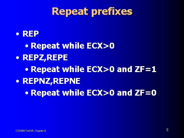 Repeat prefixes • REP • Repeat while ECX>0 • REPZ, REPE • Repeat while