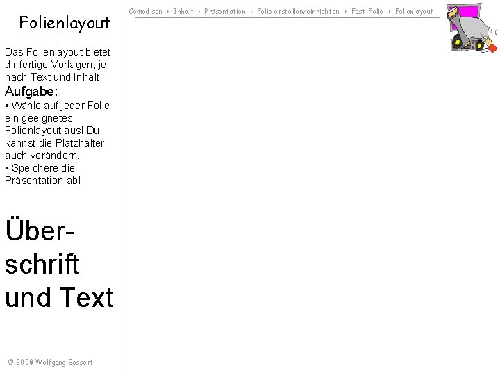 Folienlayout Das Folienlayout bietet dir fertige Vorlagen, je nach Text und Inhalt. Aufgabe: •