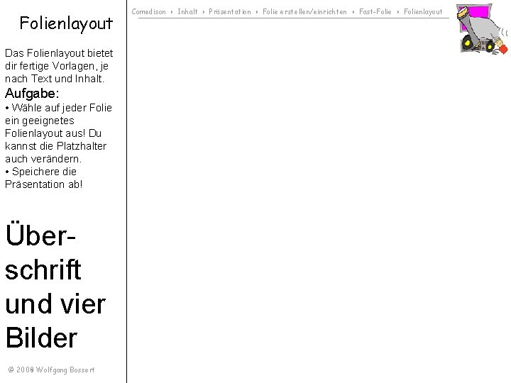 Folienlayout Das Folienlayout bietet dir fertige Vorlagen, je nach Text und Inhalt. Aufgabe: •