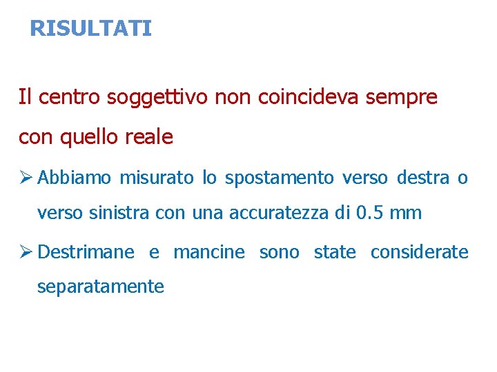 RISULTATI Il centro soggettivo non coincideva sempre con quello reale Ø Abbiamo misurato lo