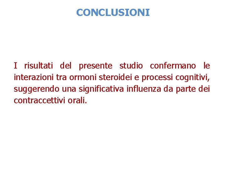 CONCLUSIONI I risultati del presente studio confermano le interazioni tra ormoni steroidei e processi