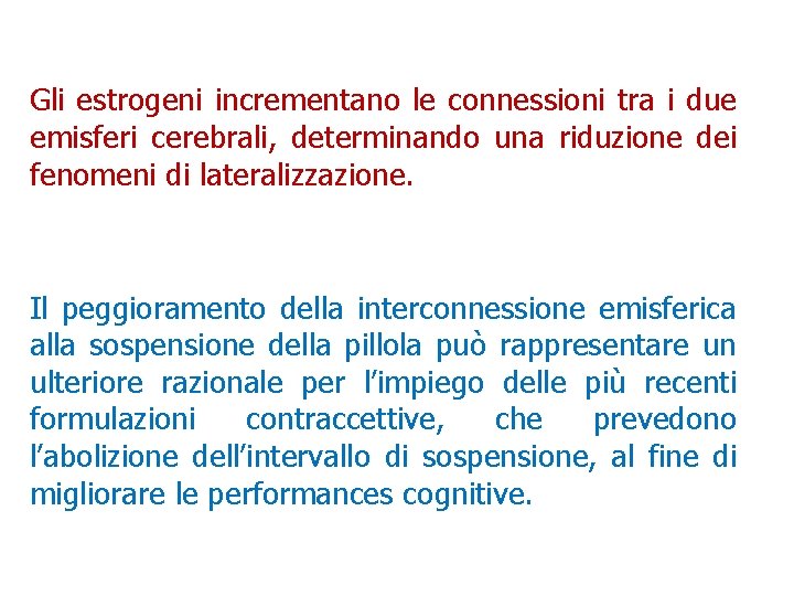 Gli estrogeni incrementano le connessioni tra i due emisferi cerebrali, determinando una riduzione dei