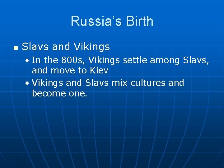 Russia’s Birth n Slavs and Vikings • In the 800 s, Vikings settle among