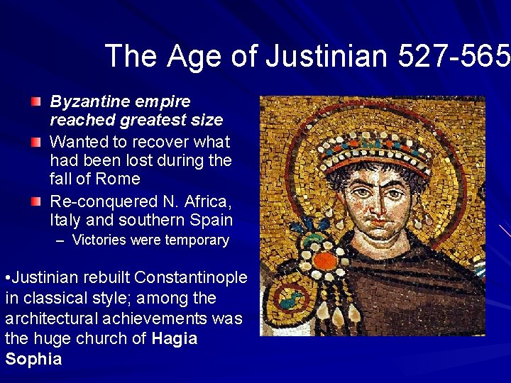 The Age of Justinian 527 -565 Byzantine empire reached greatest size Wanted to recover