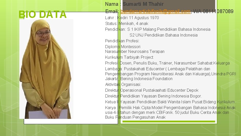 BIO DATA Nama : Sumarti M Thahir Email: bundamarticbifonik@gmail. com; WA 08111087089 Lahir :