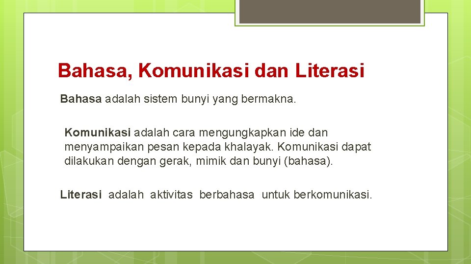 Bahasa, Komunikasi dan Literasi Bahasa adalah sistem bunyi yang bermakna. Komunikasi adalah cara mengungkapkan