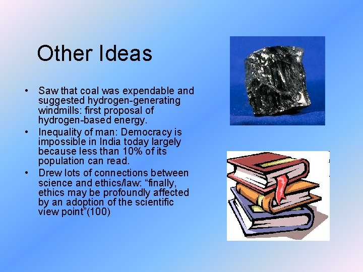 Other Ideas • Saw that coal was expendable and suggested hydrogen-generating windmills: first proposal