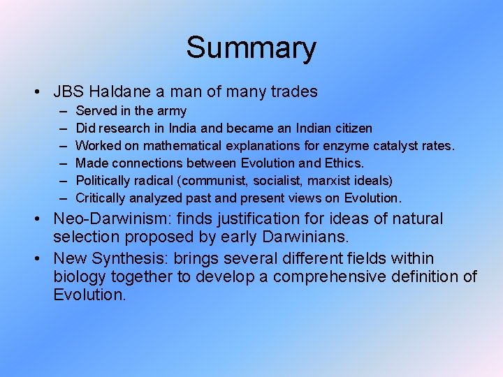 Summary • JBS Haldane a man of many trades – – – Served in