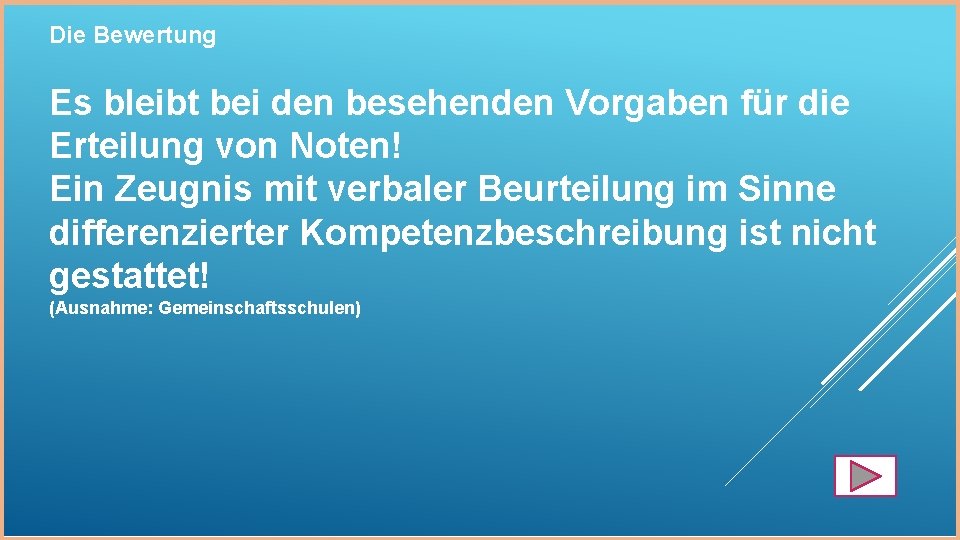 Die Bewertung Es bleibt bei den besehenden Vorgaben für die Erteilung von Noten! Ein