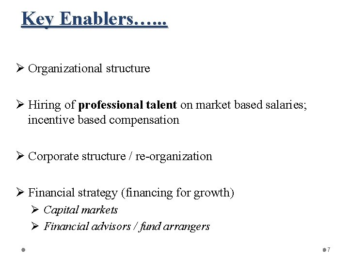 Key Enablers…. . . Ø Organizational structure Ø Hiring of professional talent on market