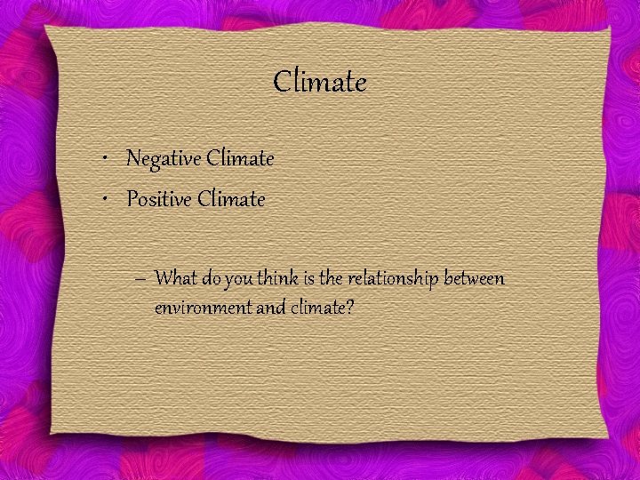 Climate • Negative Climate • Positive Climate – What do you think is the