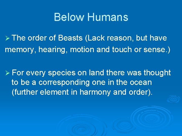 Below Humans Ø The order of Beasts (Lack reason, but have memory, hearing, motion Below Humans Ø The order of Beasts (Lack reason, but have memory, hearing, motion