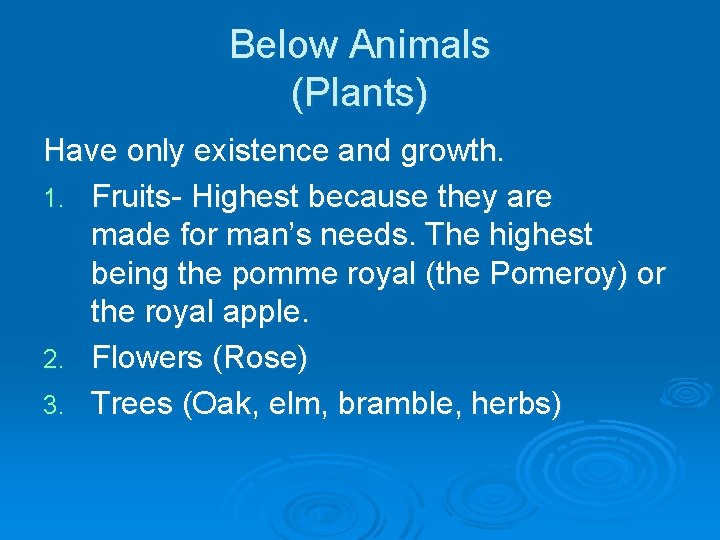Below Animals (Plants) Have only existence and growth. 1. Fruits- Highest because they are Below Animals (Plants) Have only existence and growth. 1. Fruits- Highest because they are