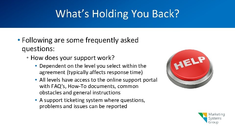 What’s Holding You Back? • Following are some frequently asked questions: • How does