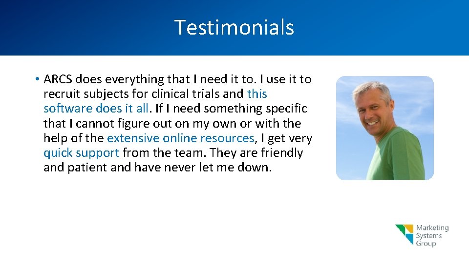 Testimonials • ARCS does everything that I need it to. I use it to