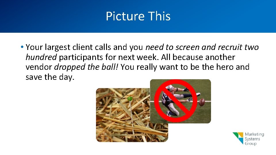 Picture This • Your largest client calls and you need to screen and recruit
