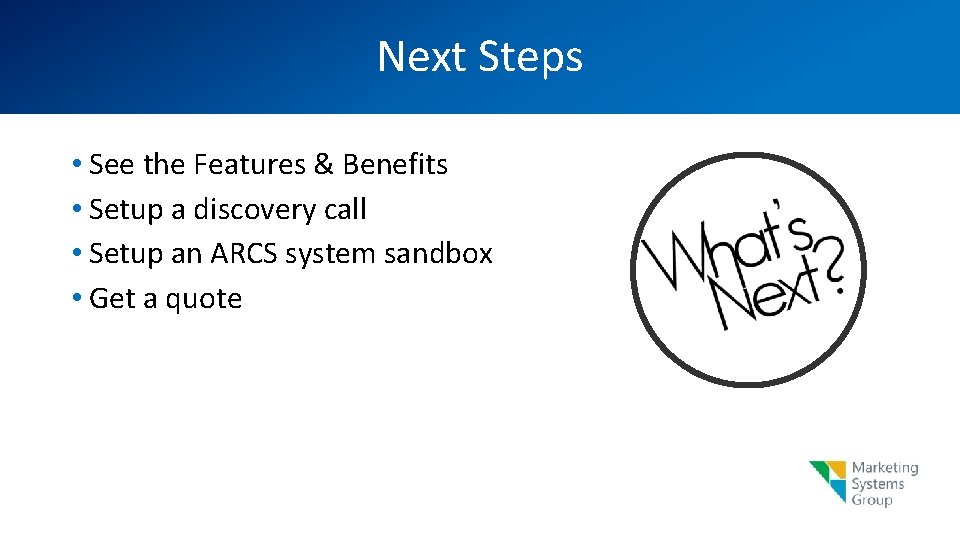 Next Steps • See the Features & Benefits • Setup a discovery call •