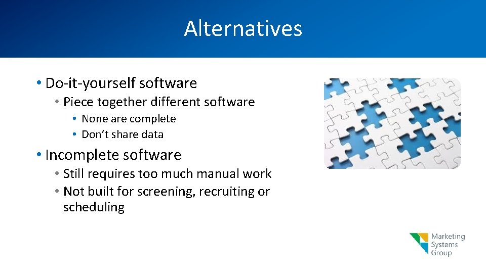 Alternatives • Do-it-yourself software • Piece together different software • None are complete •