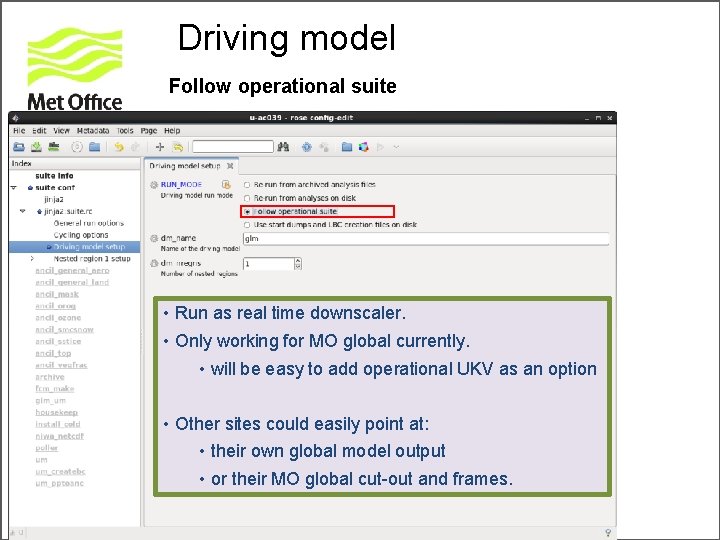 Driving model Follow operational suite • Run as real time downscaler. • Only working