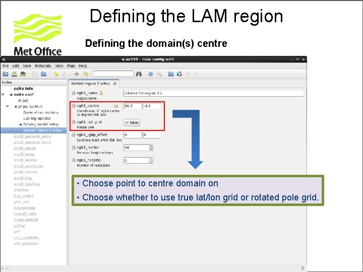 Defining the LAM region Defining the domain(s) centre • Choose point to centre domain