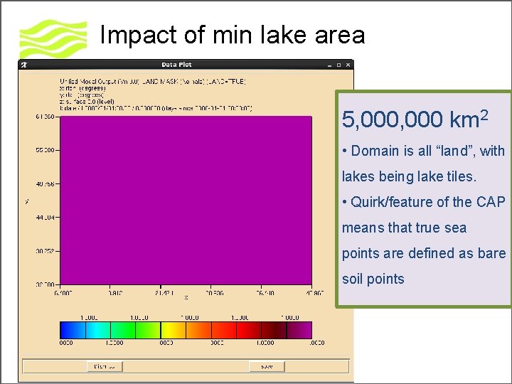 Impact of min lake area 5, 000 km 2 • Domain is all “land”,