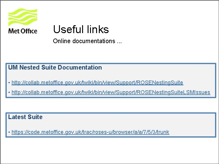 Useful links Online documentations. . . UM Nested Suite Documentation • http: //collab. metoffice.