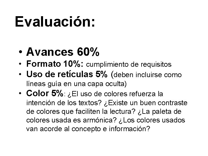 Evaluación: • Avances 60% • Formato 10%: cumplimiento de requisitos • Uso de retículas