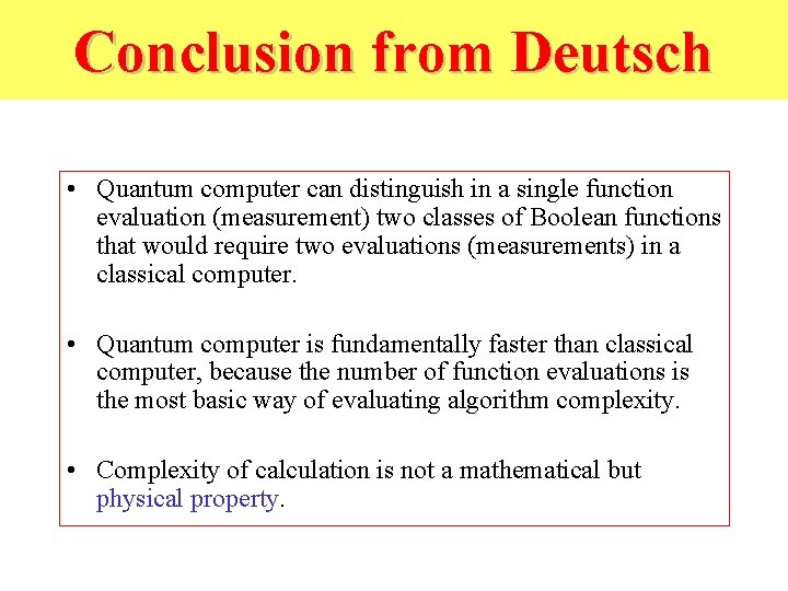 Conclusion from Deutsch • Quantum computer can distinguish in a single function evaluation (measurement)