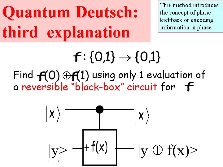 Quantum Deutsch: third explanation This method introduces the concept of phase kickback or encoding