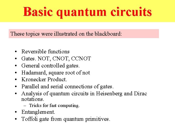 Basic quantum circuits These topics were illustrated on the blackboard: • • Reversible functions