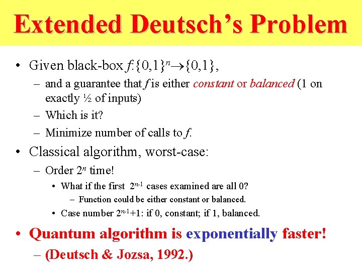 Extended Deutsch’s Problem • Given black-box f: {0, 1}n {0, 1}, – and a