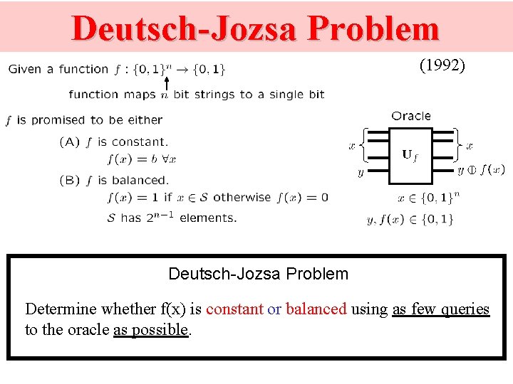 Deutsch-Jozsa Problem (1992) Deutsch-Jozsa Problem Determine whether f(x) is constant or balanced using as