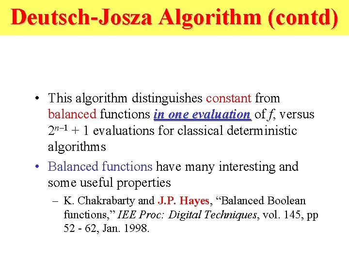 Deutsch-Josza Algorithm (contd) • This algorithm distinguishes constant from balanced functions in one evaluation