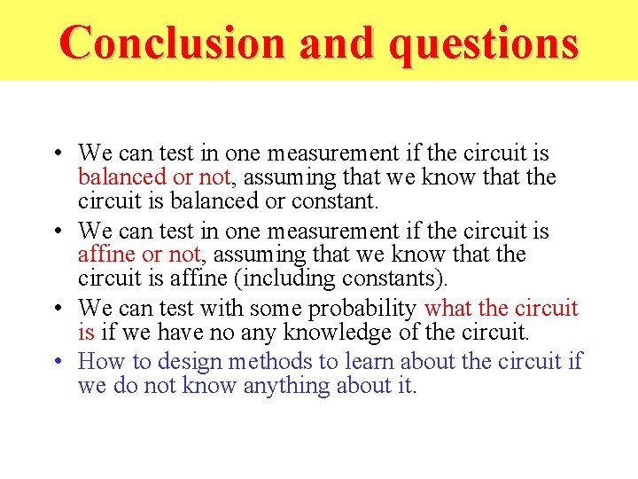Conclusion and questions • We can test in one measurement if the circuit is