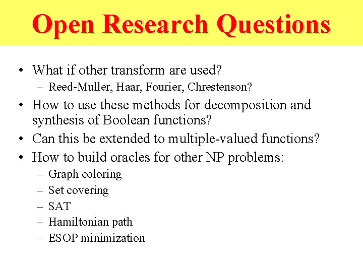Open Research Questions • What if other transform are used? – Reed-Muller, Haar, Fourier,