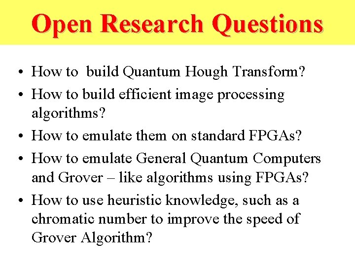 Open Research Questions • How to build Quantum Hough Transform? • How to build