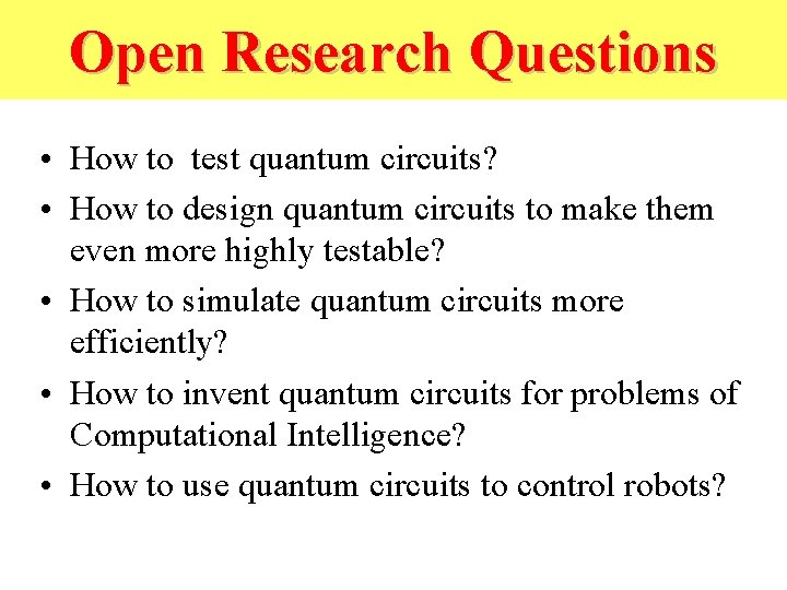 Open Research Questions • How to test quantum circuits? • How to design quantum