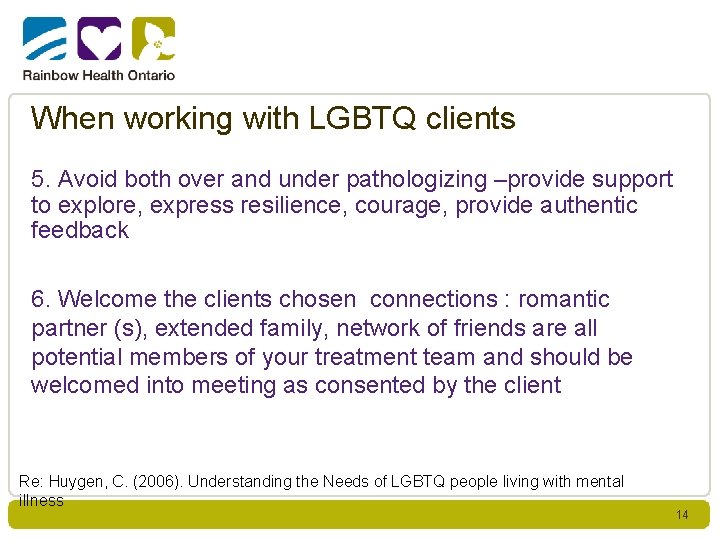 When working with LGBTQ clients 5. Avoid both over and under pathologizing –provide support