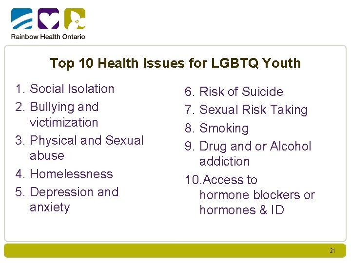 Top 10 Health Issues for LGBTQ Youth 1. Social Isolation 2. Bullying and victimization