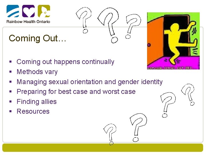 Coming Out… § § § Coming out happens continually Methods vary Managing sexual orientation